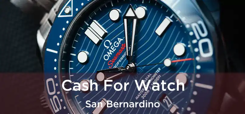  Cash For Watch San Bernardino