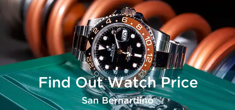  Find Out Watch Price San Bernardino