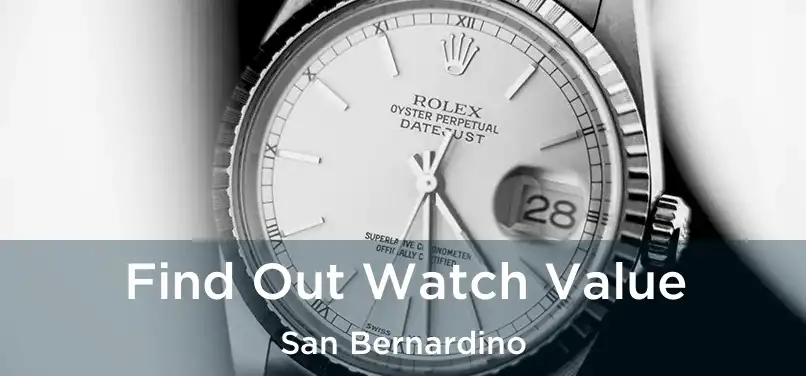  Find Out Watch Value San Bernardino
