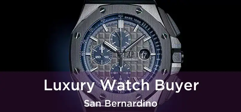  Luxury Watch Buyer San Bernardino