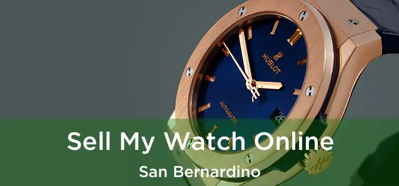 Sell My Watch Online San Bernardino