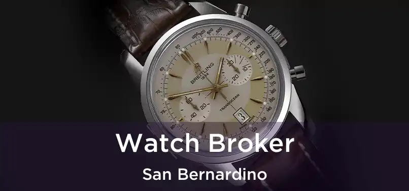  Watch Broker San Bernardino