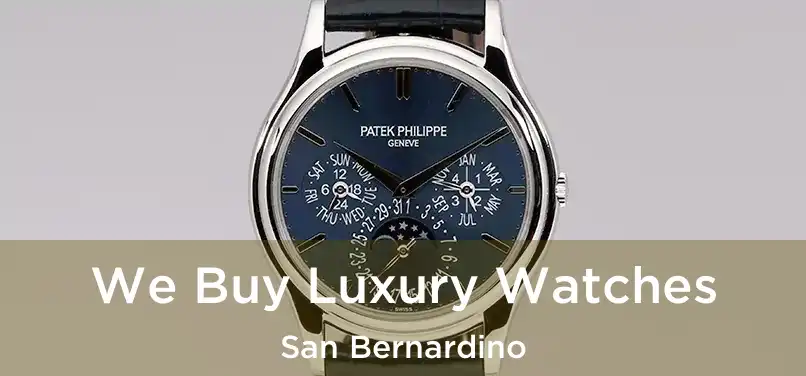  We Buy Luxury Watches San Bernardino